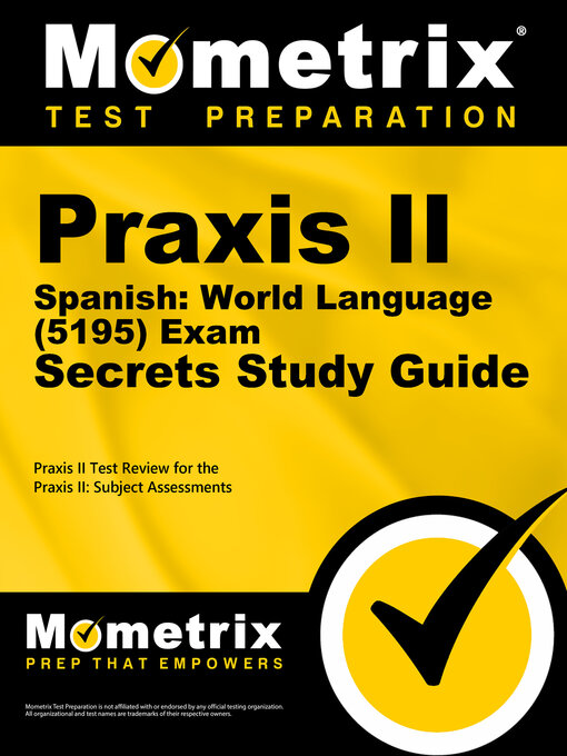 Title details for Praxis II Spanish: World Language (5195) Exam Secrets Study Guide by Praxis II Exam Secrets Test Prep Staff - Available